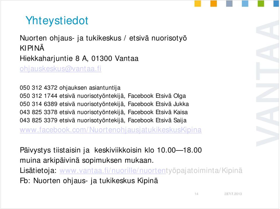 825 3378 etsivä nuorisotyöntekijä, Facebook Etsivä Kaisa 043 825 3379 etsivä nuorisotyöntekijä, Facebook Etsivä Saija www.facebook.