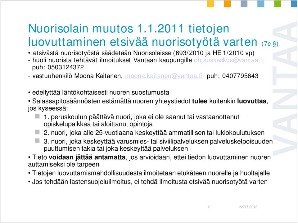 ohjauskeskus@vantaa.fi puh: 0503124372 - vastuuhenkilö Moona Kaitanen, moona.kaitanen@vantaa.