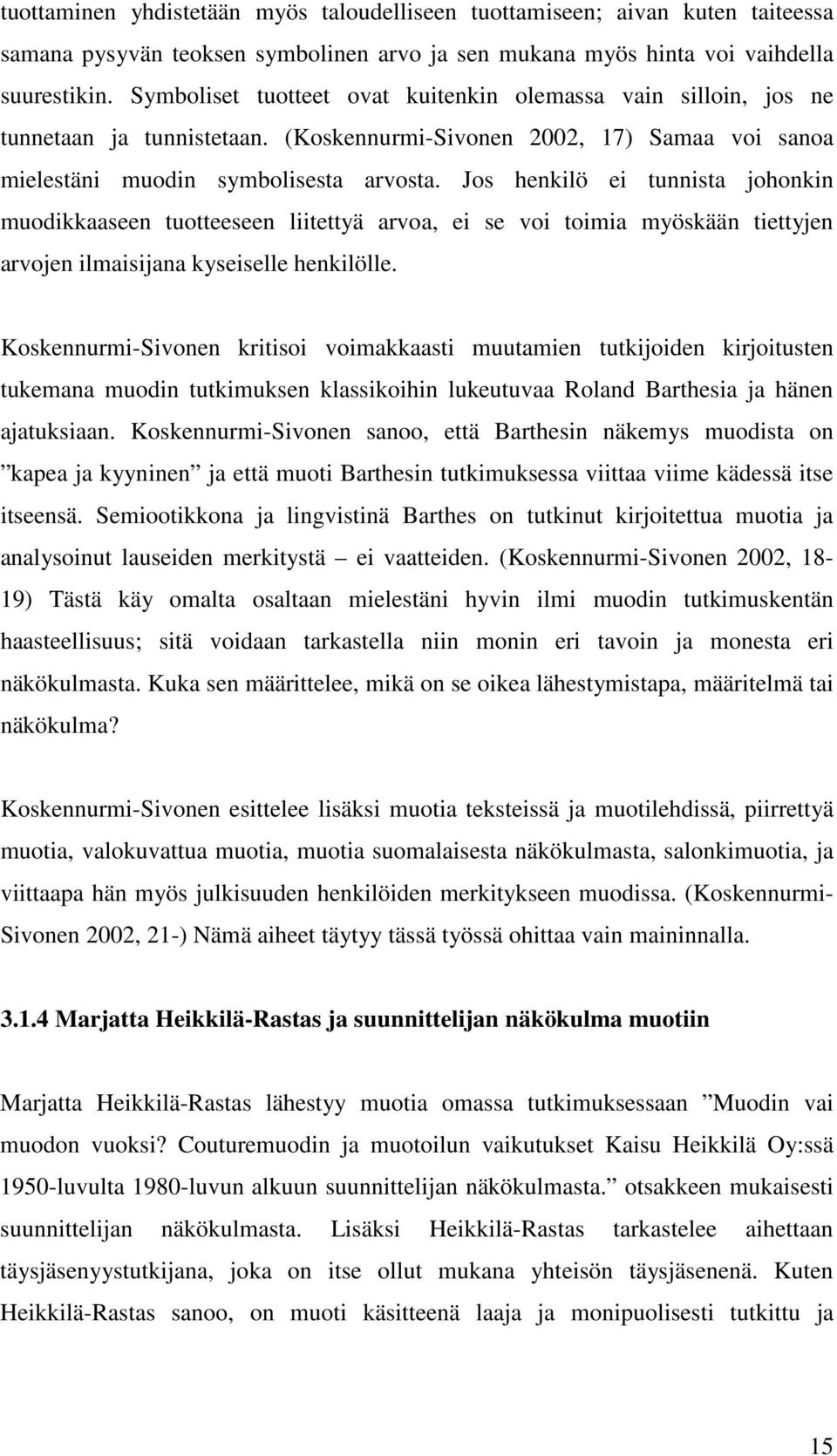 Jos henkilö ei tunnista johonkin muodikkaaseen tuotteeseen liitettyä arvoa, ei se voi toimia myöskään tiettyjen arvojen ilmaisijana kyseiselle henkilölle.
