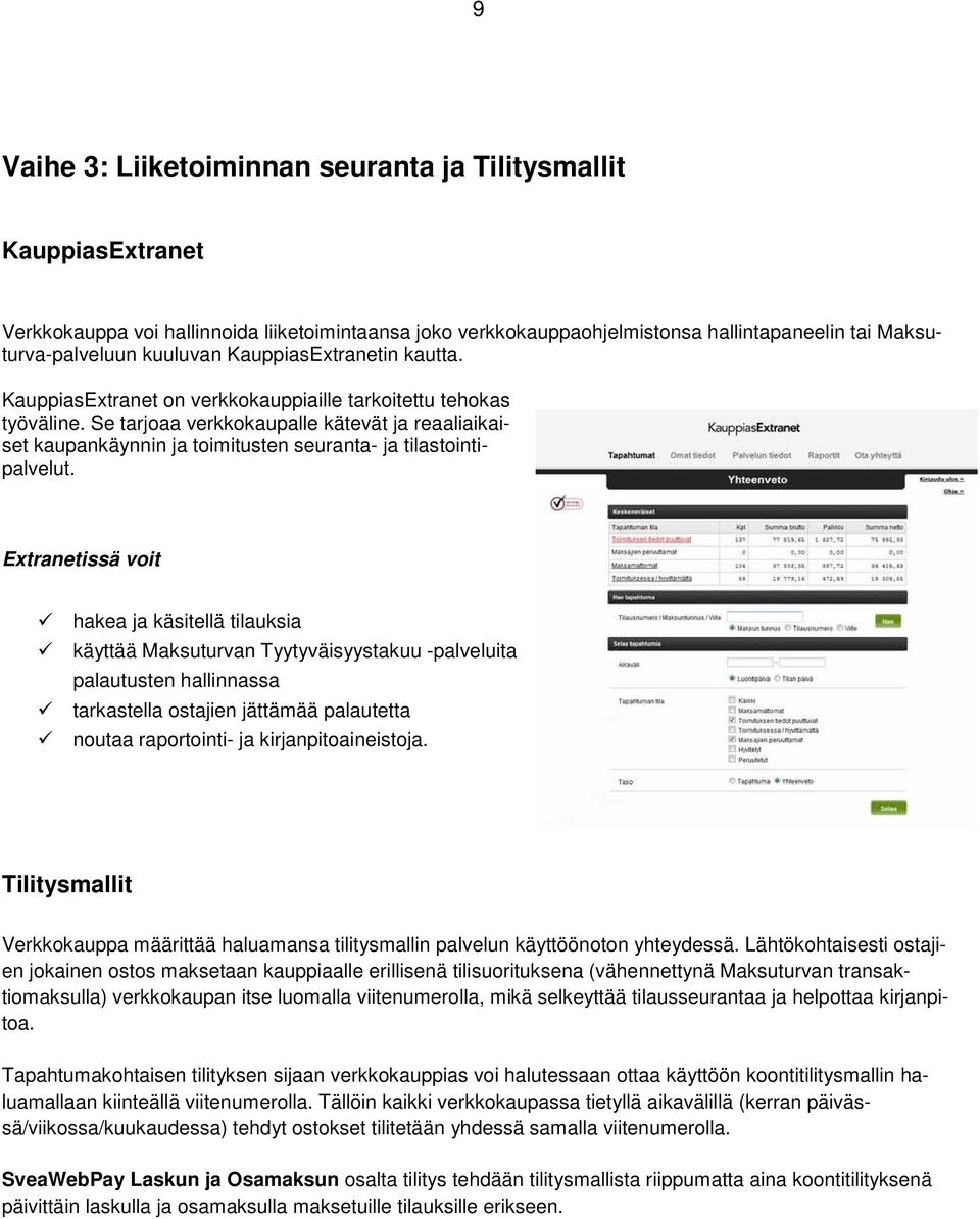 Se tarjoaa verkkokaupalle kätevät ja reaaliaikaiset kaupankäynnin ja toimitusten seuranta- ja tilastointipalvelut.