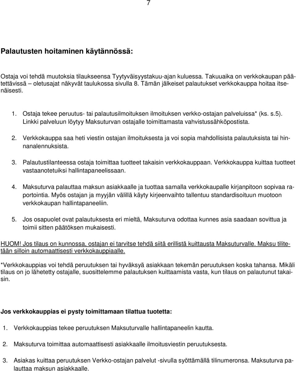 Linkki palveluun löytyy Maksuturvan ostajalle toimittamasta vahvistussähköpostista. 2.