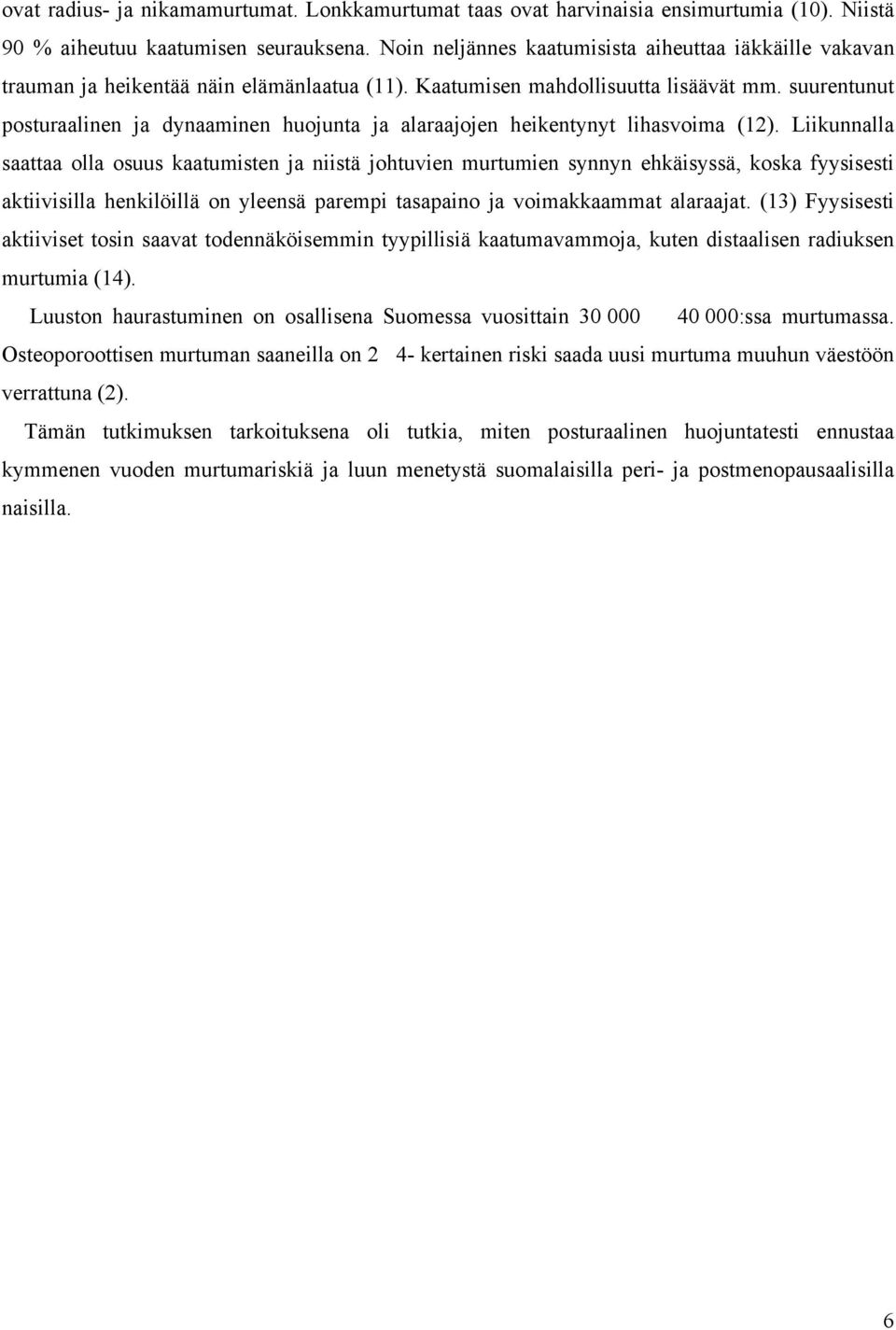 suurentunut posturaalinen ja dynaaminen huojunta ja alaraajojen heikentynyt lihasvoima (12).
