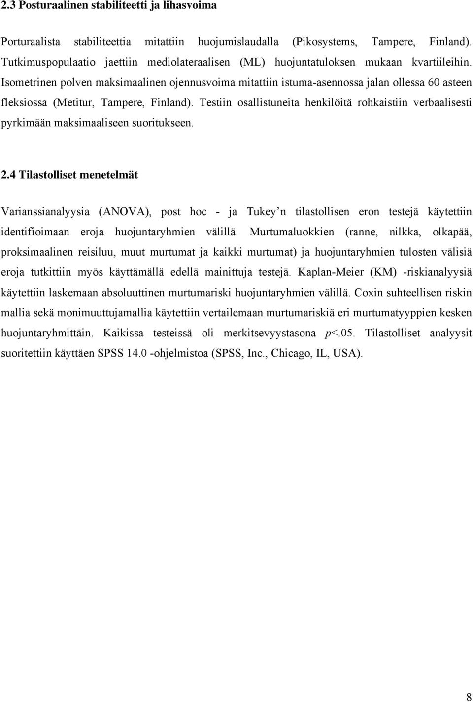 Isometrinen polven maksimaalinen ojennusvoima mitattiin istuma-asennossa jalan ollessa 60 asteen fleksiossa (Metitur, Tampere, Finland).