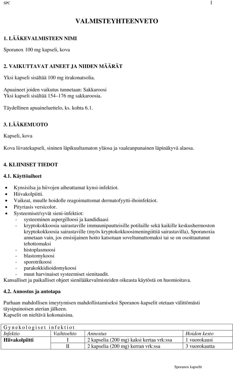 LÄÄKEMUOTO Kapseli, kova Kova liivatekapseli, sininen läpikuultamaton yläosa ja vaaleanpunainen läpinäkyvä alaosa. 4. KLIINISET TIEDOT 4.1.