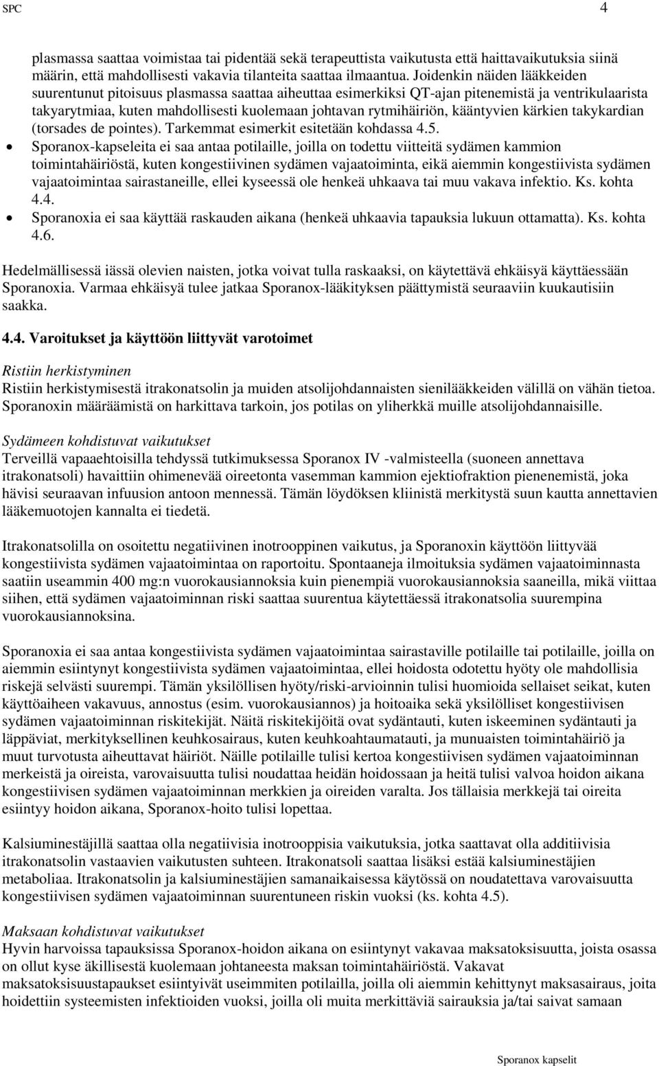 kääntyvien kärkien takykardian (torsades de pointes). Tarkemmat esimerkit esitetään kohdassa 4.5.