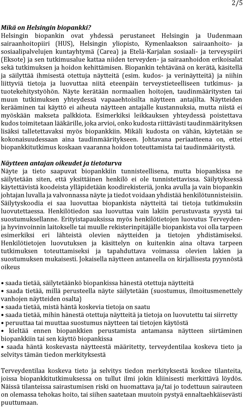 Etelä-Karjalan sosiaali- ja terveyspiiri (Eksote) ja sen tutkimusalue kattaa niiden terveyden- ja sairaanhoidon erikoisalat sekä tutkimuksen ja hoidon kehittämisen.