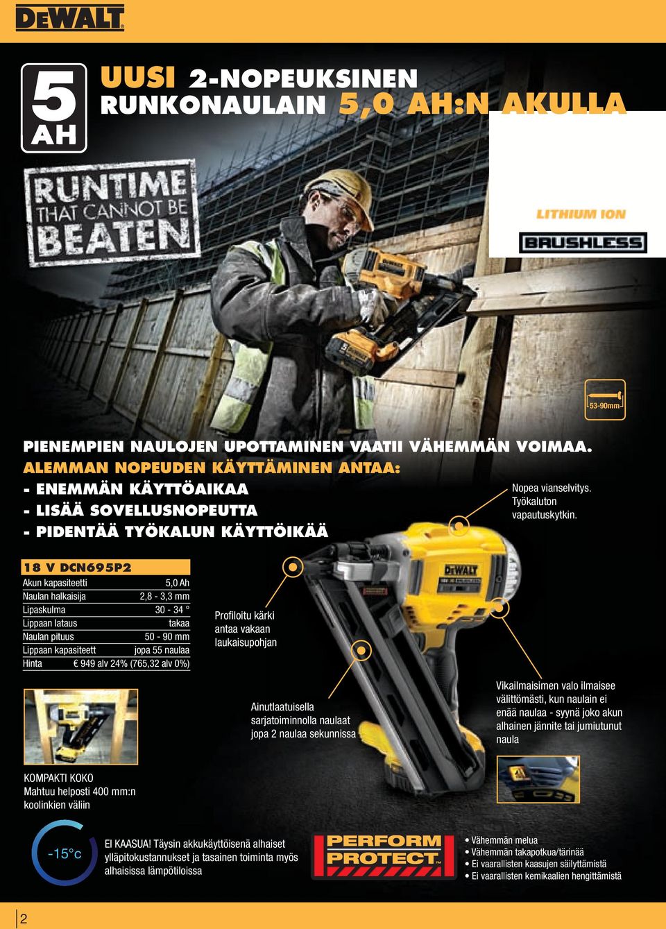 - PIDENTÄÄ TYÖKALUN KÄYTTÖIKÄÄ 18 V DCN695P2 Akun kapasiteetti 5,0 Ah Naulan halkaisija 2,8-3,3 mm Lipaskulma 30-34 Lippaan lataus takaa Naulan pituus 50-90 mm Lippaan kapasiteett jopa 55 naulaa