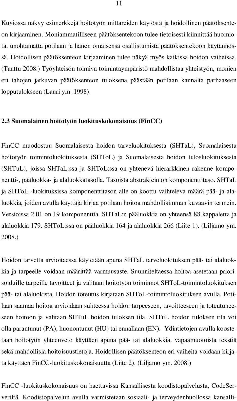 Hoidollisen päätöksenteon kirjaaminen tulee näkyä myös kaikissa hoidon vaiheissa. (Tanttu 2008.