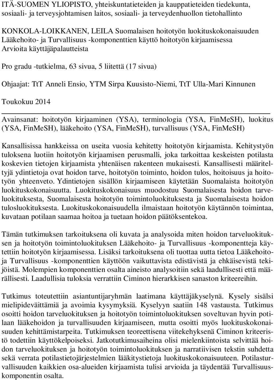 TtT Anneli Ensio, YTM Sirpa Kuusisto-Niemi, TtT Ulla-Mari Kinnunen Toukokuu 2014 Avainsanat: hoitotyön kirjaaminen (YSA), terminologia (YSA, FinMeSH), luokitus (YSA, FinMeSH), lääkehoito (YSA,