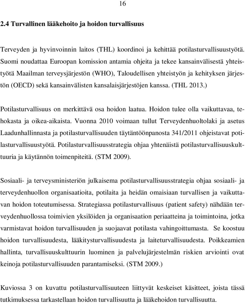 kansalaisjärjestöjen kanssa. (THL 2013.) Potilasturvallisuus on merkittävä osa hoidon laatua. Hoidon tulee olla vaikuttavaa, tehokasta ja oikea-aikaista.