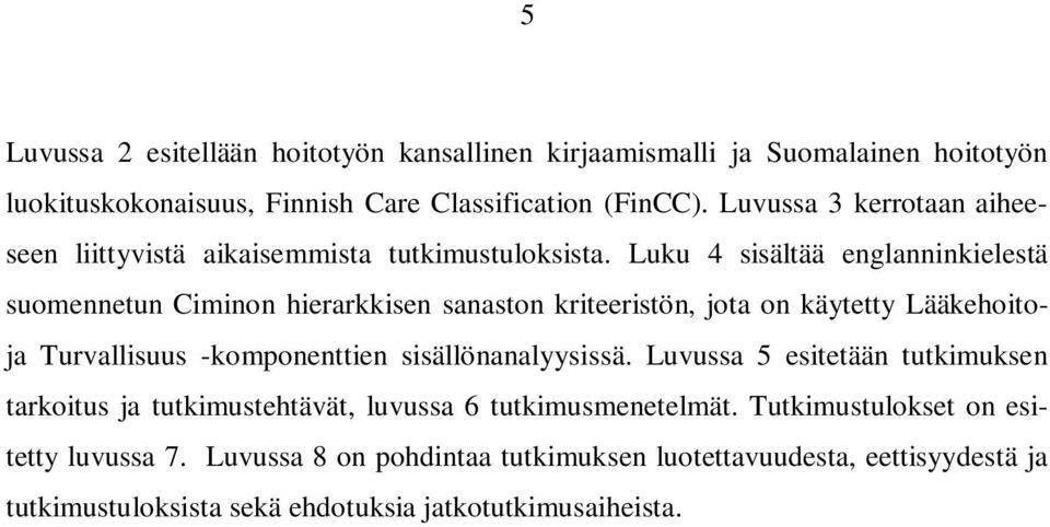 Luku 4 sisältää englanninkielestä suomennetun Ciminon hierarkkisen sanaston kriteeristön, jota on käytetty Lääkehoitoja Turvallisuus -komponenttien