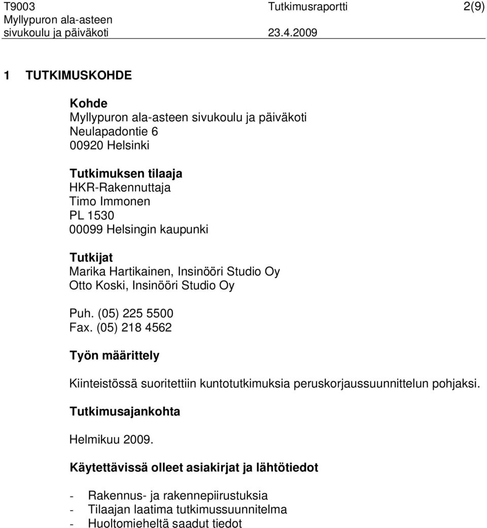 kaupunki Tutkijat Marika Hartikainen, Insinööri Studio Oy Otto Koski, Insinööri Studio Oy Puh. (05) 225 5500 Fax.