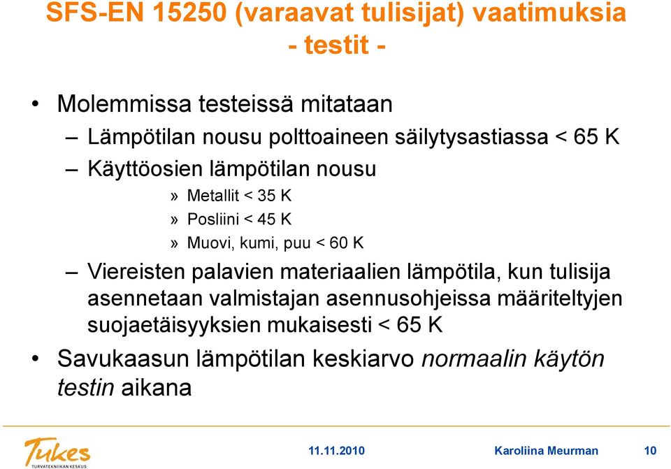 Viereisten palavien materiaalien lämpötila, kun tulisija asennetaan valmistajan asennusohjeissa määriteltyjen