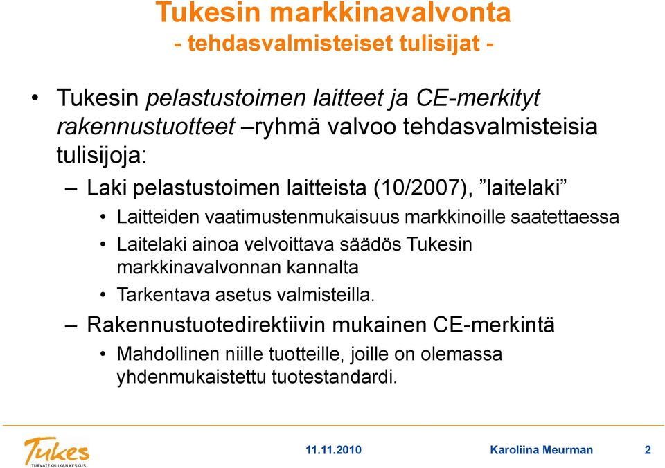 saatettaessa Laitelaki ainoa velvoittava säädös Tukesin markkinavalvonnan kannalta Tarkentava asetus valmisteilla.