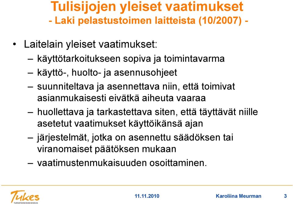 eivätkä aiheuta vaaraa huollettava ja tarkastettava siten, että täyttävät niille asetetut vaatimukset käyttöikänsä ajan