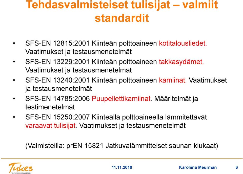 Vaatimukset ja testausmenetelmät SFS-EN 13240:2001 Kiinteän polttoaineen kamiinat.