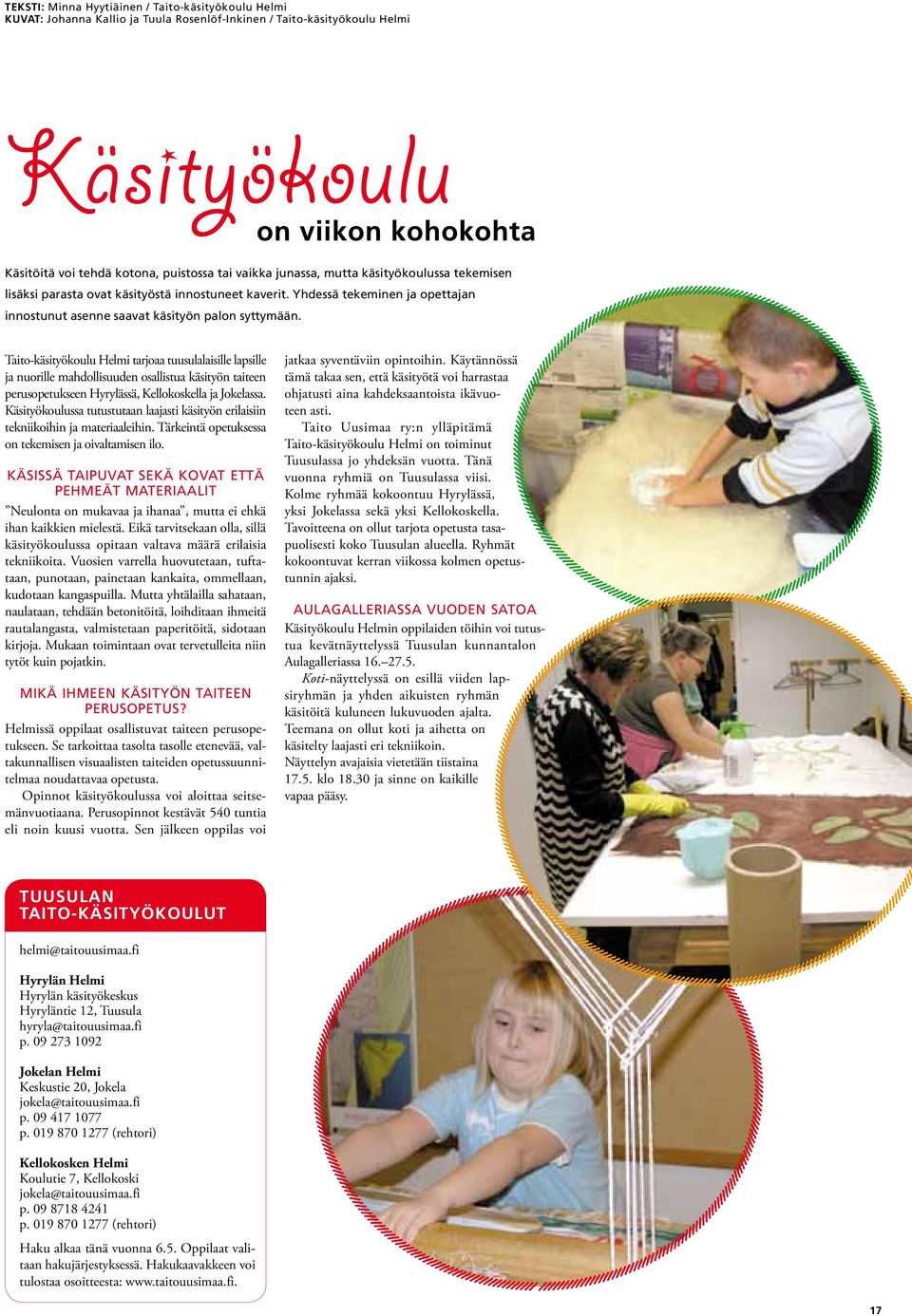 Taito-käsityökoulu Helmi tarjoaa tuusulalaisille lapsille ja nuorille mahdollisuuden osallistua käsityön taiteen perusopetukseen Hyrylässä, Kellokoskella ja Jokelassa.