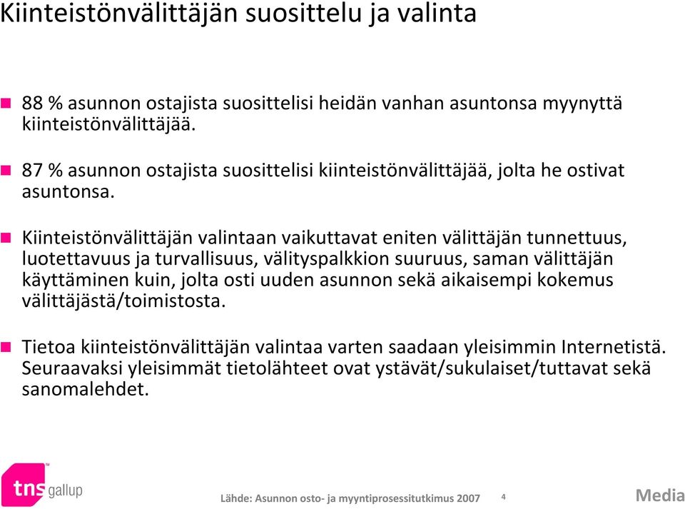 Kiinteistönvälittäjän valintaan vaikuttavat eniten välittäjän tunnettuus, luotettavuus ja turvallisuus, välityspalkkion suuruus, saman välittäjän käyttäminen