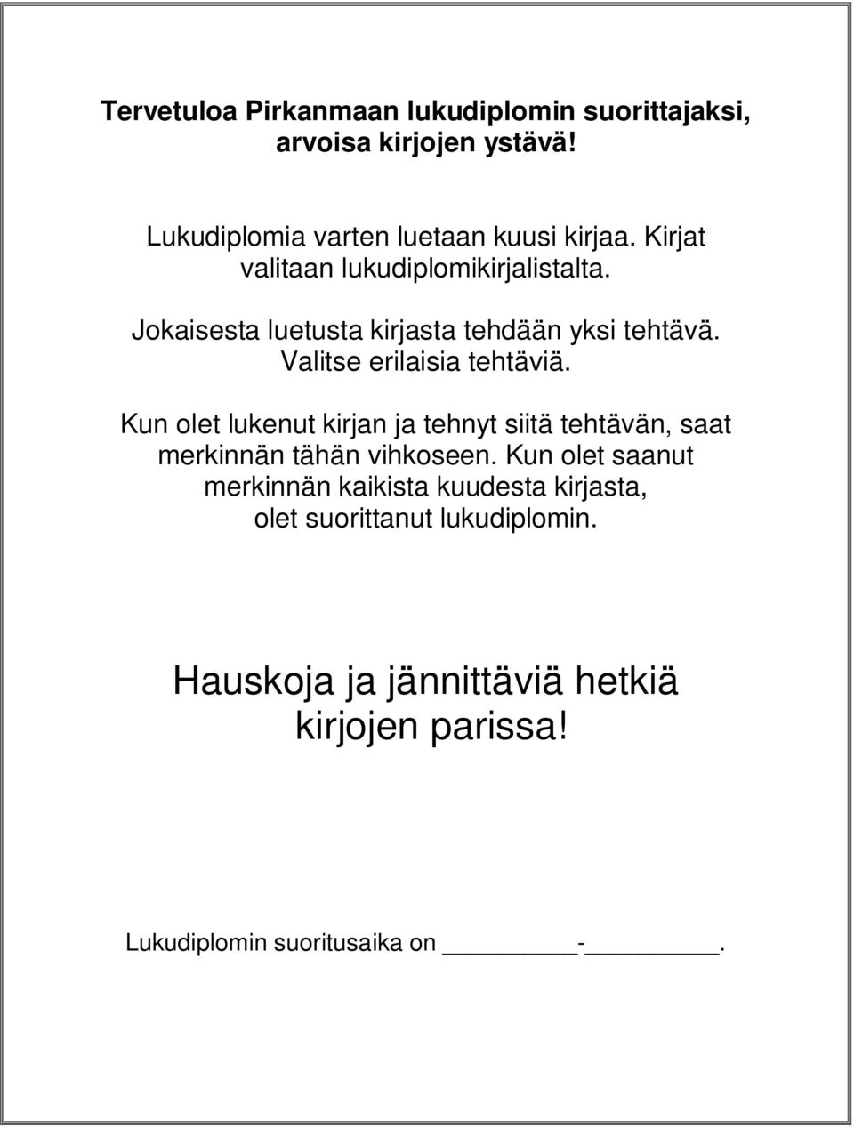 Kun olet lukenut kirjan ja tehnyt siitä tehtävän, saat merkinnän tähän vihkoseen.