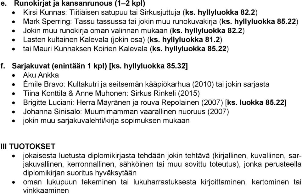 Sarjakuvat (enintään 1 kpl) [ks. hyllyluokka 85.