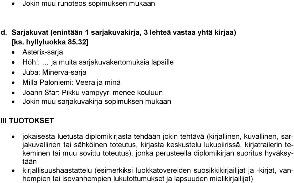 jokaisesta luetusta diplomikirjasta tehdään jokin tehtävä (kirjallinen, kuvallinen, sarjakuvallinen tai sähköinen toteutus, kirjasta keskustelu lukupiirissä, kirjatrailerin tekeminen tai muu