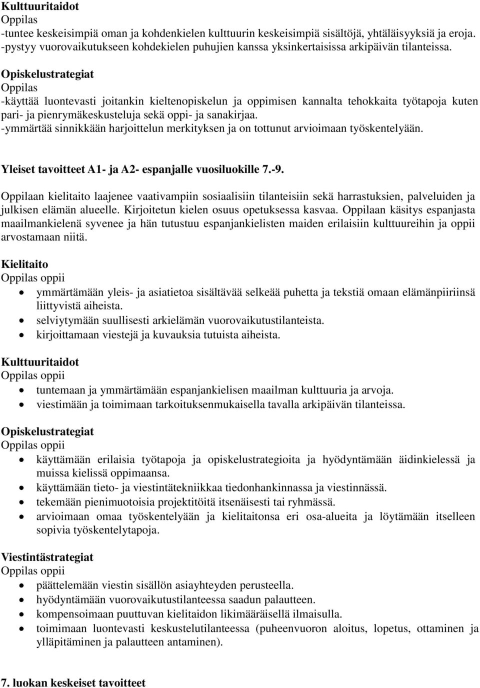 -ymmärtää sinnikkään harjoittelun merkityksen ja on tottunut arvioimaan työskentelyään. Yleiset tavoitteet A1- ja A2- espanjalle vuosiluokille 7.-9.