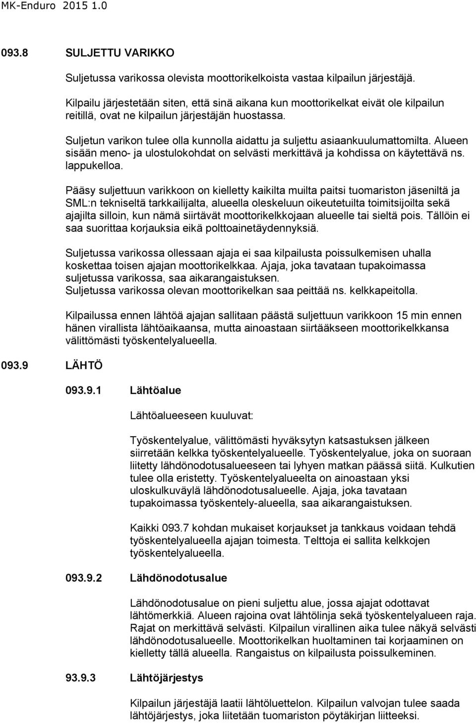 Suljetun varikon tulee olla kunnolla aidattu ja suljettu asiaankuulumattomilta. Alueen sisään meno- ja ulostulokohdat on selvästi merkittävä ja kohdissa on käytettävä ns. lappukelloa.
