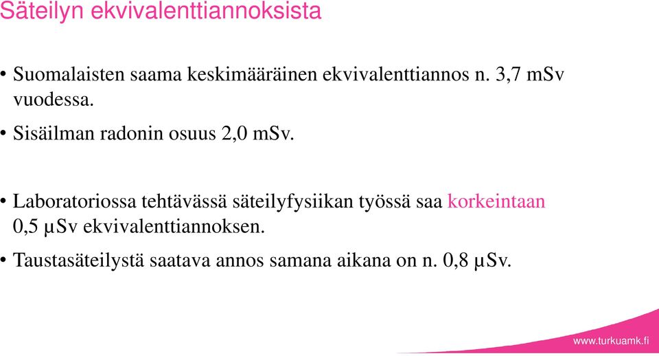 Laboratoriossa tehtävässä säteilyfysiikan työssä saa korkeintaan 0,5 µsv