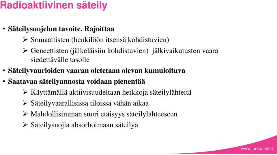 vaara siedettävälle tasolle Säteilyvaurioiden vaaran oletetaan olevan kumuloituva Saatavaa säteilyannosta voidaan