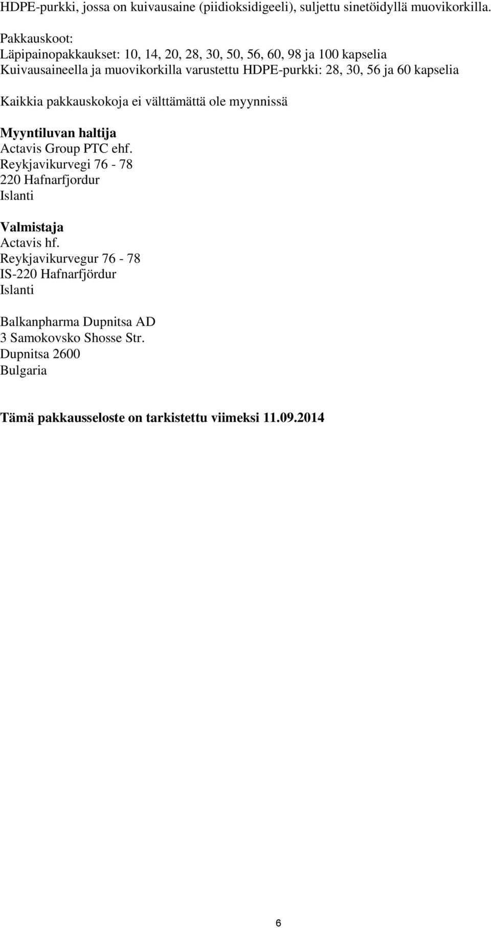 56 ja 60 kapselia Kaikkia pakkauskokoja ei välttämättä ole myynnissä Myyntiluvan haltija Actavis Group PTC ehf.