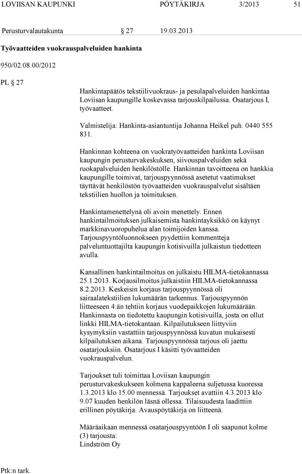 Valmistelija: Hankinta-asiantuntija Johanna Heikel puh. 0440 555 831.