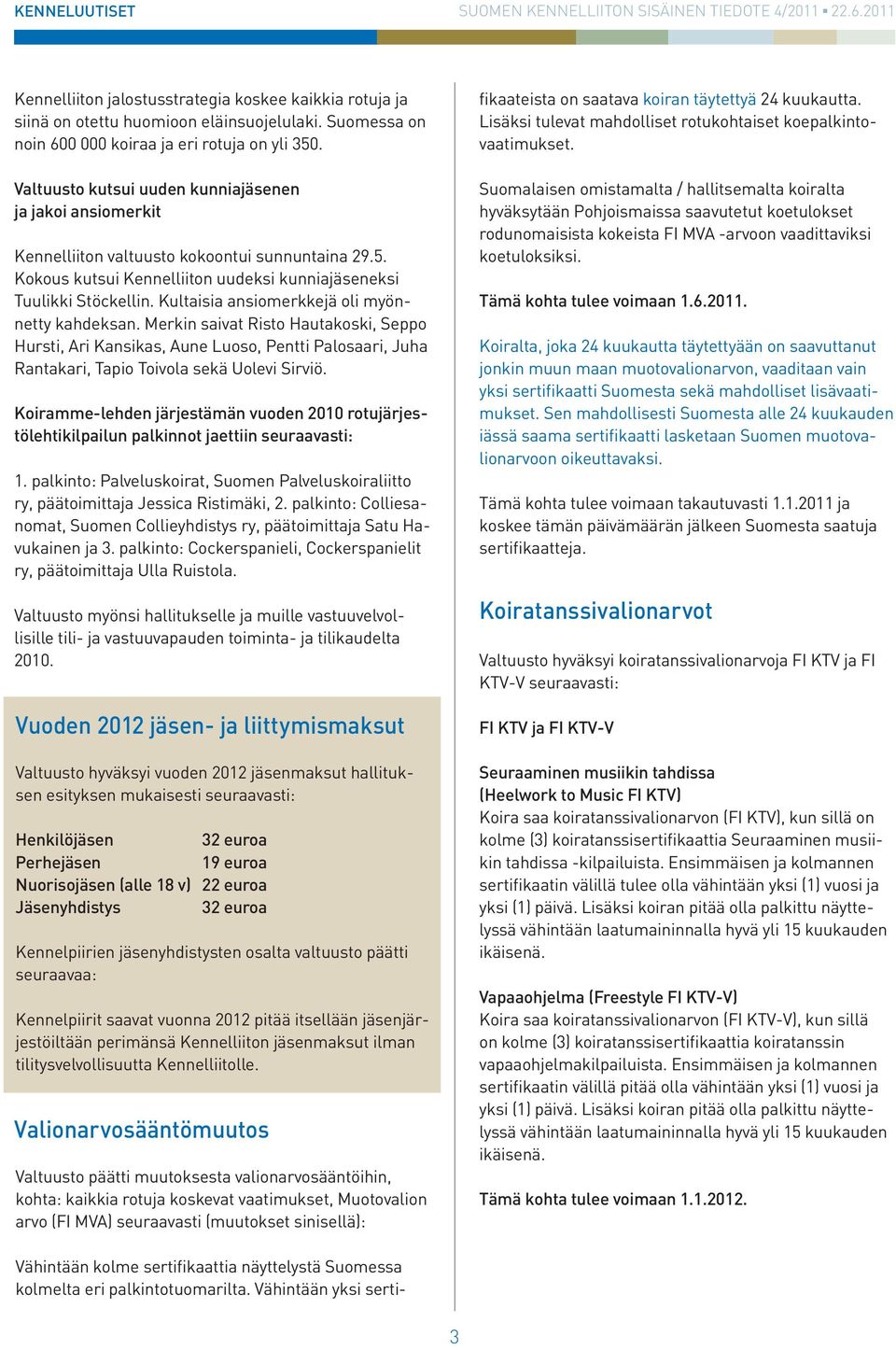 Kultaisia ansiomerkkejä oli myönnetty kahdeksan. Merkin saivat Risto Hautakoski, Seppo Hursti, Ari Kansikas, Aune Luoso, Pentti Palosaari, Juha Rantakari, Tapio Toivola sekä Uolevi Sirviö.