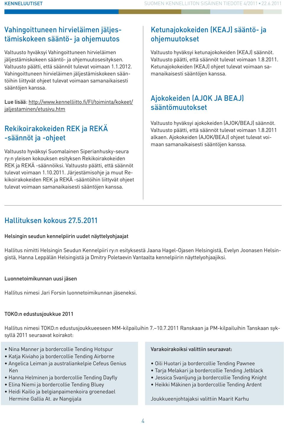 Lue lisää: http://www.kennelliitto.fi/fi/toiminta/kokeet/ jaljestaminen/etusivu.