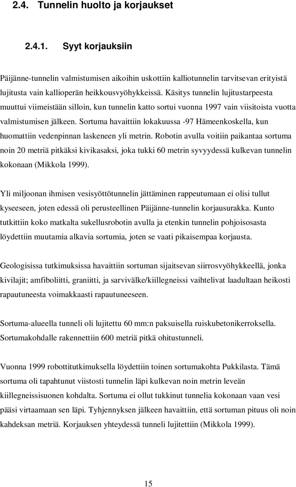 Sortuma havaittiin lokakuussa -97 Hämeenkoskella, kun huomattiin vedenpinnan laskeneen yli metrin.