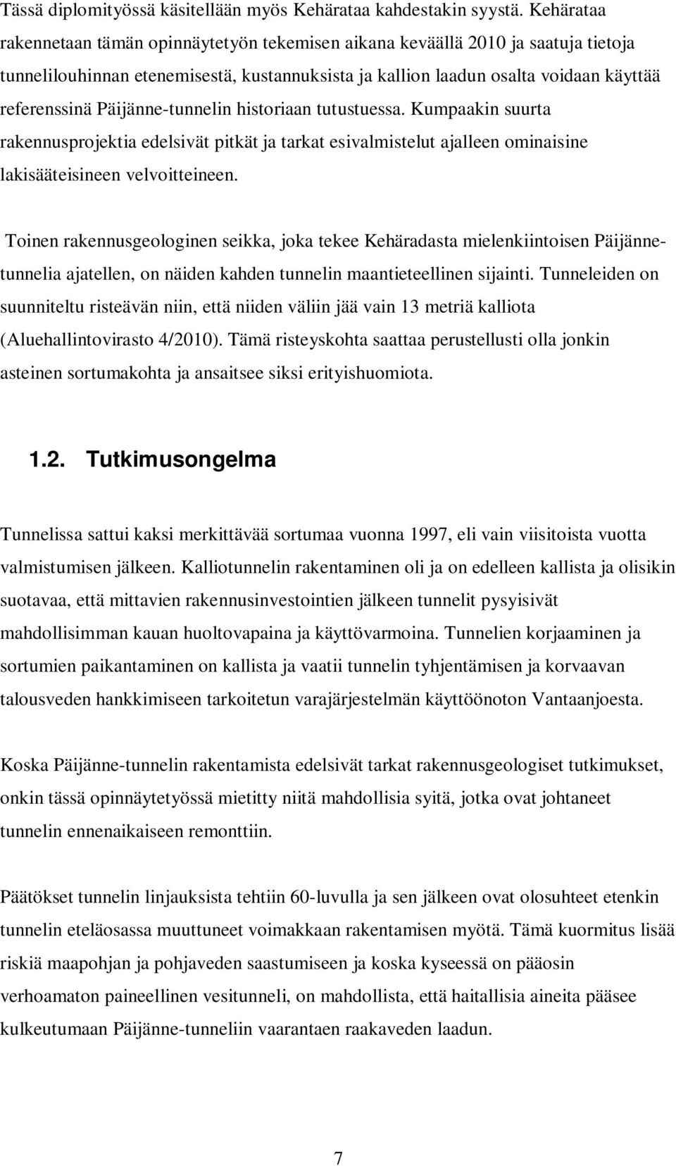 Päijänne-tunnelin historiaan tutustuessa. Kumpaakin suurta rakennusprojektia edelsivät pitkät ja tarkat esivalmistelut ajalleen ominaisine lakisääteisineen velvoitteineen.