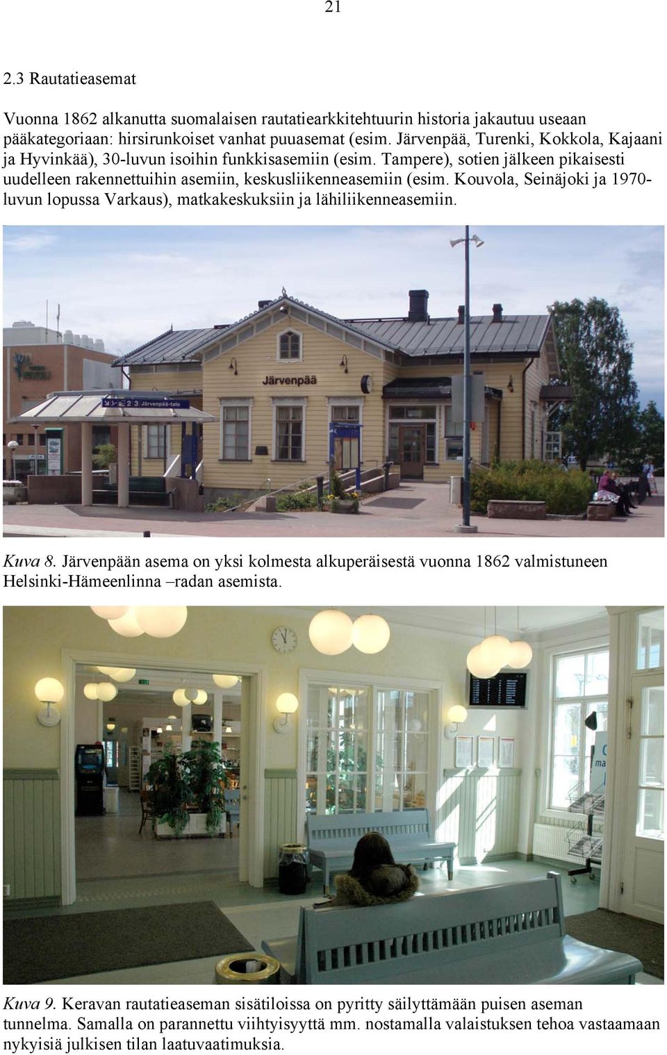 Kouvola, Seinäjoki ja 1970- luvun lopussa Varkaus), matkakeskuksiin ja lähiliikenneasemiin. Kuva 8.