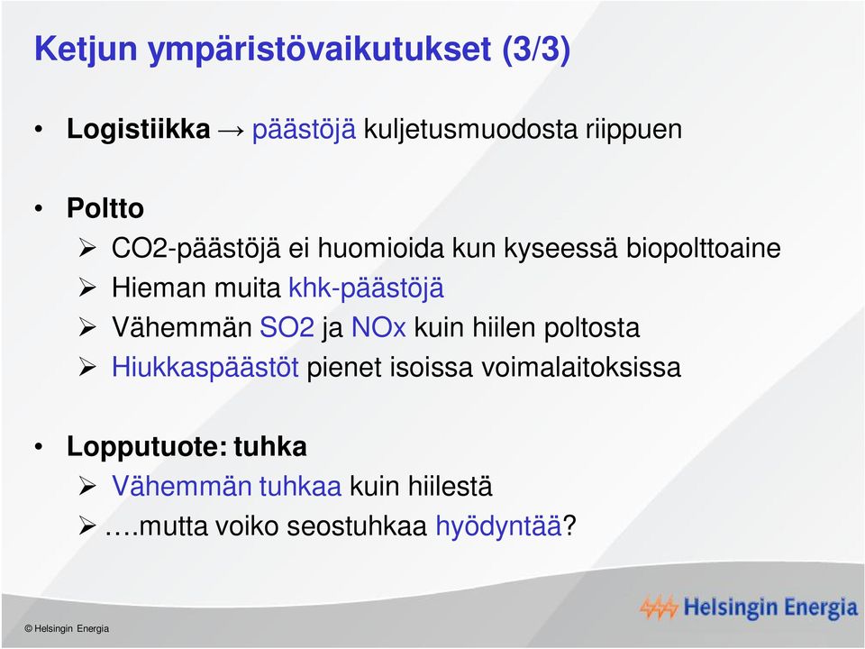 khk-päästöjä Vähemmän SO2 ja NOx kuin hiilen poltosta Hiukkaspäästöt pienet isoissa