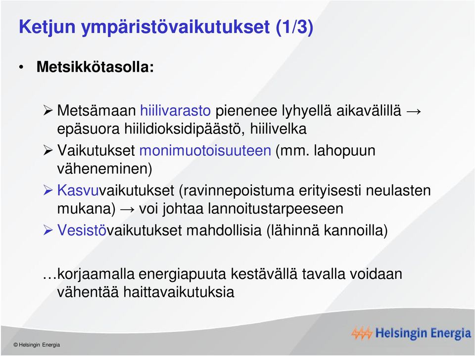 lahopuun väheneminen) Kasvuvaikutukset (ravinnepoistuma erityisesti neulasten mukana) voi johtaa
