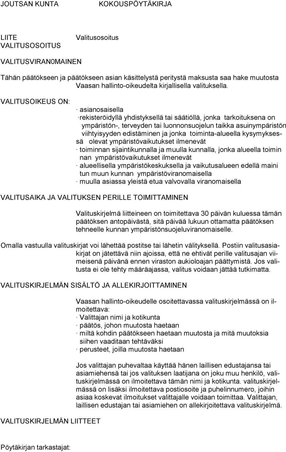 jonka toiminta-alueella kysymyksessä olevat ympäristövaikutukset ilmenevät toiminnan sijaintikunnalla ja muulla kunnalla, jonka alueella toimin nan ympäristövaikutukset ilmenevät alueellisella
