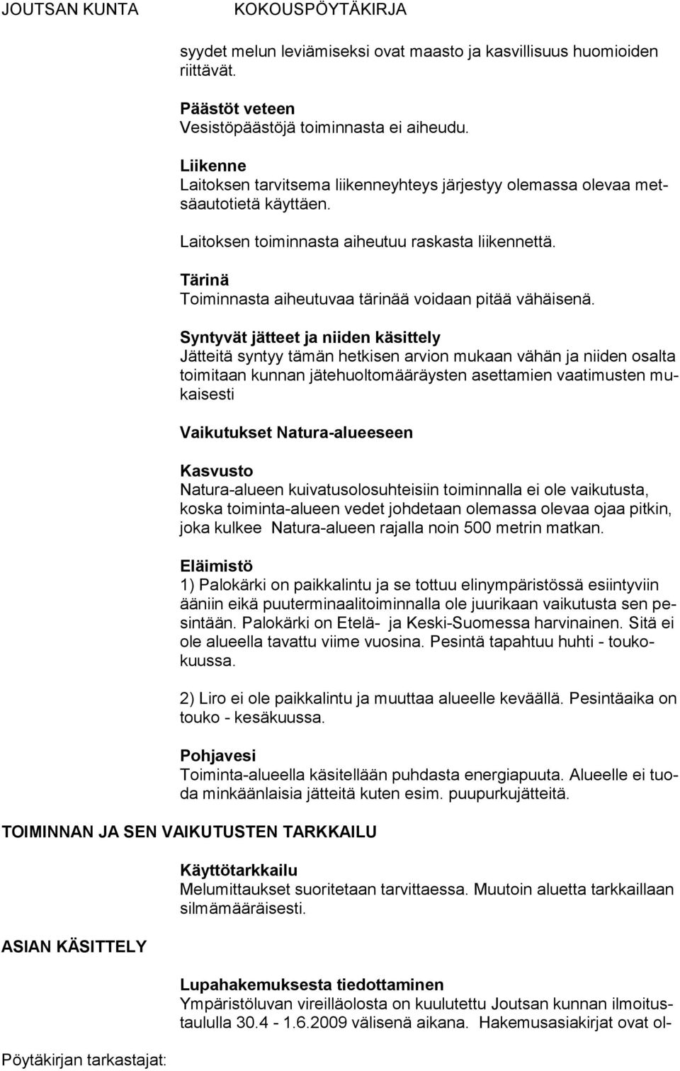 Tärinä Toiminnasta aiheutuvaa tärinää voidaan pitää vähäisenä.