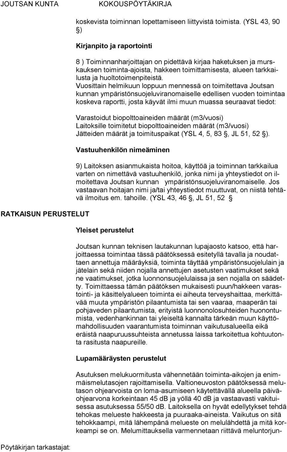 Vuosittain helmikuun loppuun mennessä on toimitettava Joutsan kunnan ympäristönsuojelu viranomaiselle edellisen vuoden toimintaa koskeva raportti, josta käyvät ilmi muun muassa seuraavat tiedot: