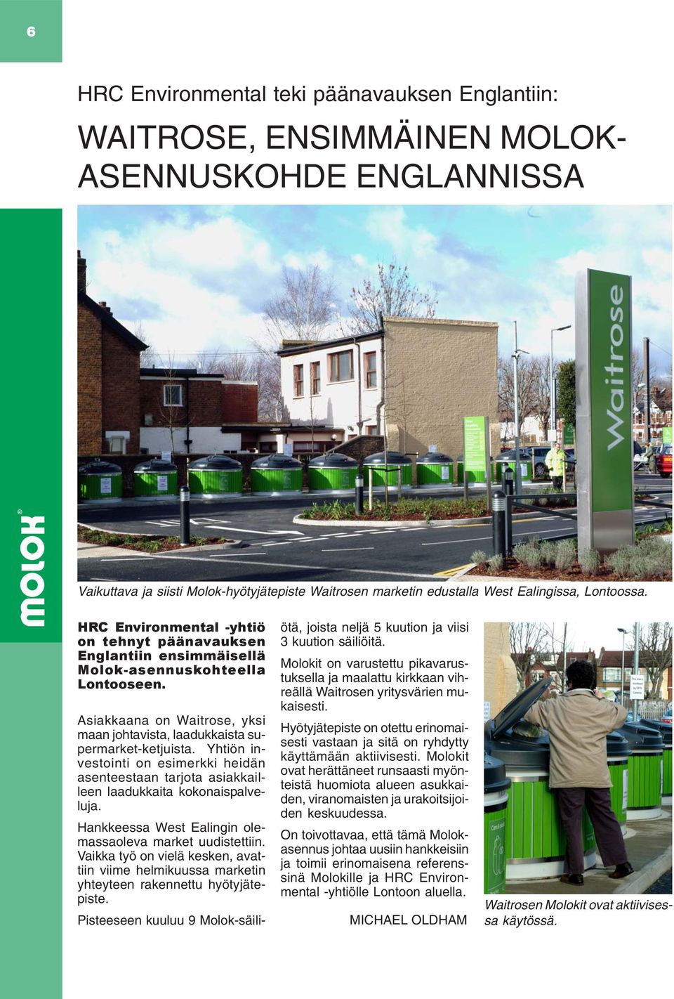 Yhtiön investointi on esimerkki heidän asenteestaan tarjota asiakkailleen laadukkaita kokonaispalveluja. Hankkeessa West Ealingin olemassaoleva market uudistettiin.
