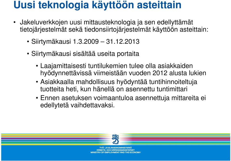 2013 Siirtymäkausi sisältää useita portaita Laajamittaisesti tuntilukemien tulee olla asiakkaiden hyödynnettävissä viimeistään vuoden