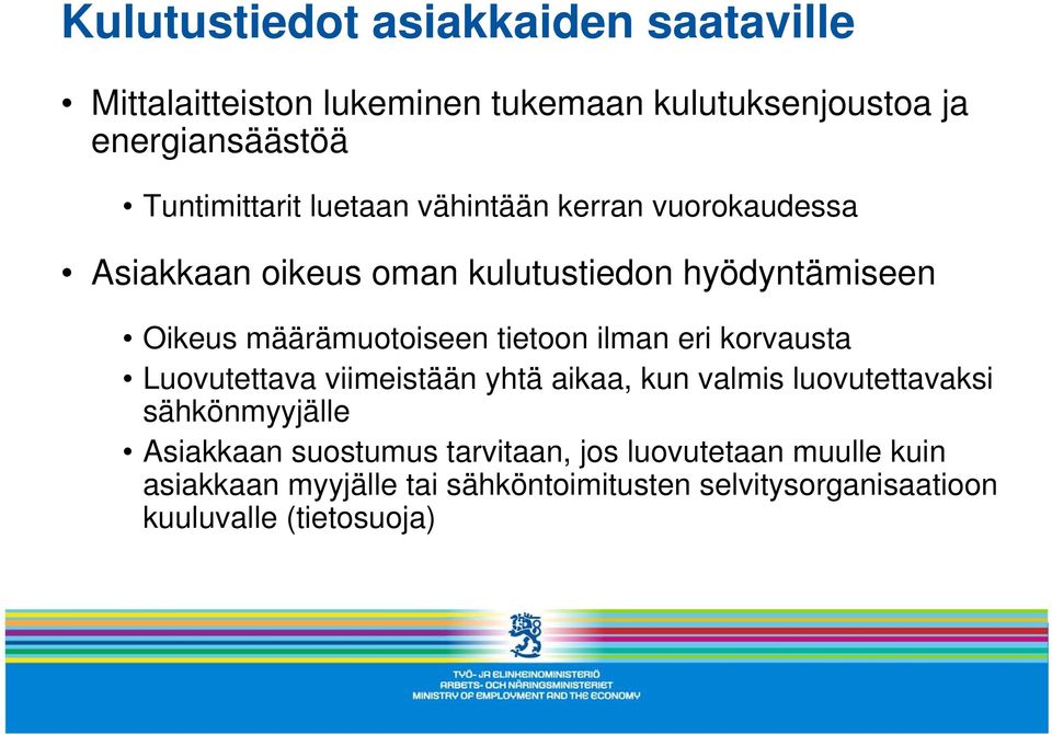 määrämuotoiseen tietoon ilman eri korvausta Luovutettava viimeistään yhtä aikaa, kun valmis luovutettavaksi sähkönmyyjälle