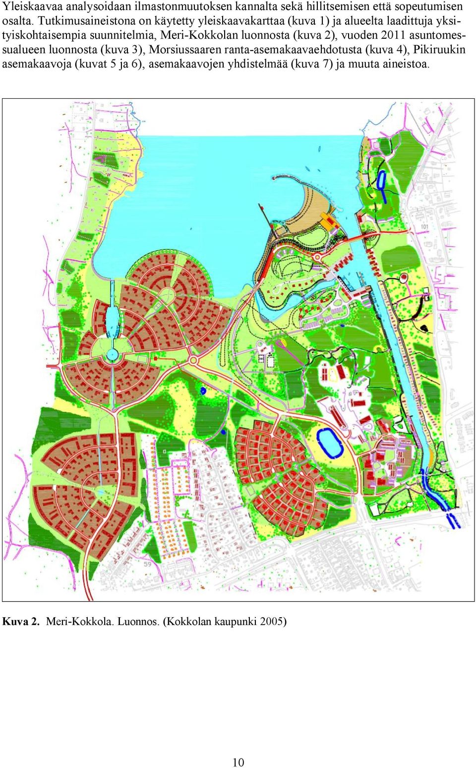 Kokkolan luonnosta (kuva 2), vuoden 2011 asuntomessualueen luonnosta (kuva 3), Morsiussaaren ranta asemakaavaehdotusta (kuva