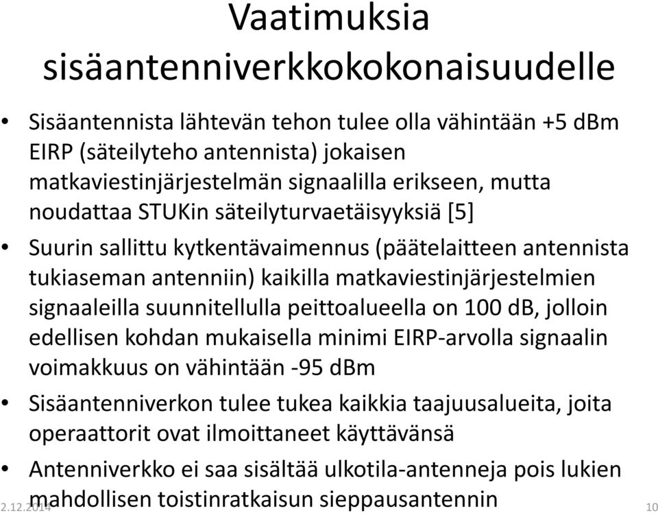 signaaleilla suunnitellulla peittoalueella on 100 db, jolloin edellisen kohdan mukaisella minimi EIRP-arvollasignaalin voimakkuus on vähintään -95 dbm Sisäantenniverkon tulee