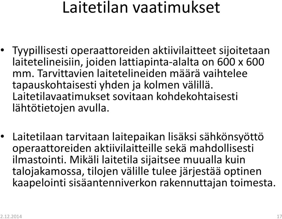 Laitetilavaatimukset sovitaan kohdekohtaisesti lähtötietojen avulla.