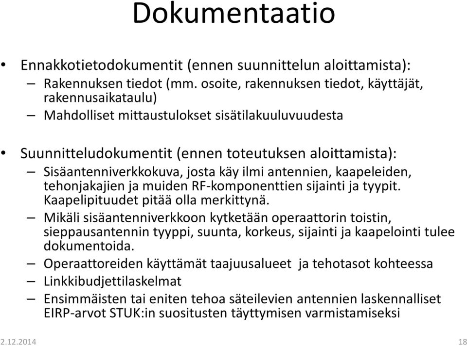 käy ilmi antennien, kaapeleiden, tehonjakajien ja muiden RF-komponenttiensijainti ja tyypit. Kaapelipituudet pitää olla merkittynä.