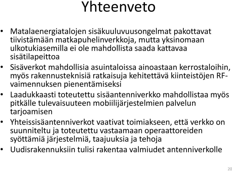 Laadukkaasti toteutettu sisäantenniverkko mahdollistaa myös pitkälle tulevaisuuteen mobiilijärjestelmienpalvelun tarjoamisen Yhteissisäantenniverkot vaativat toimiakseen,