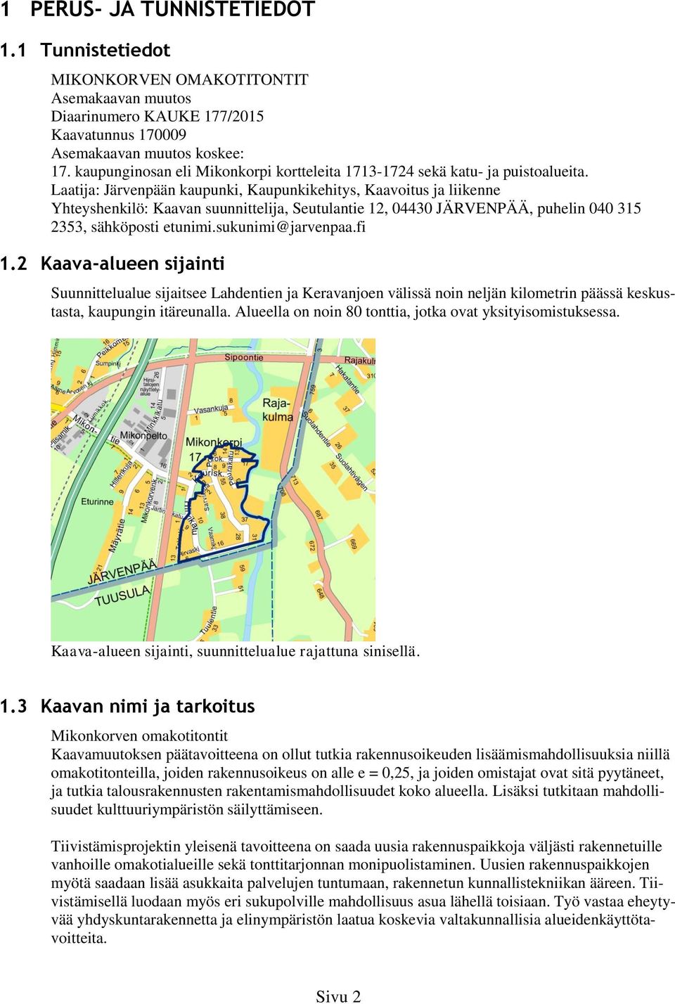 Laatija: Järvenpään kaupunki, Kaupunkikehitys, Kaavoitus ja liikenne Yhteyshenkilö: Kaavan suunnittelija, Seutulantie 12, 04430 JÄRVENPÄÄ, puhelin 040 315 2353, sähköposti etunimi.sukunimi@jarvenpaa.